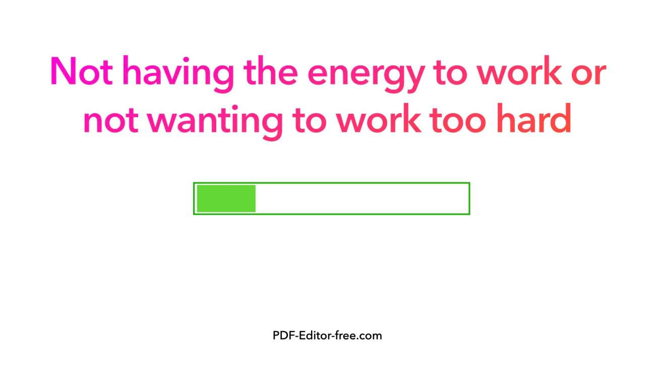 Non avere l'energia per lavorare o non voler lavorare troppo